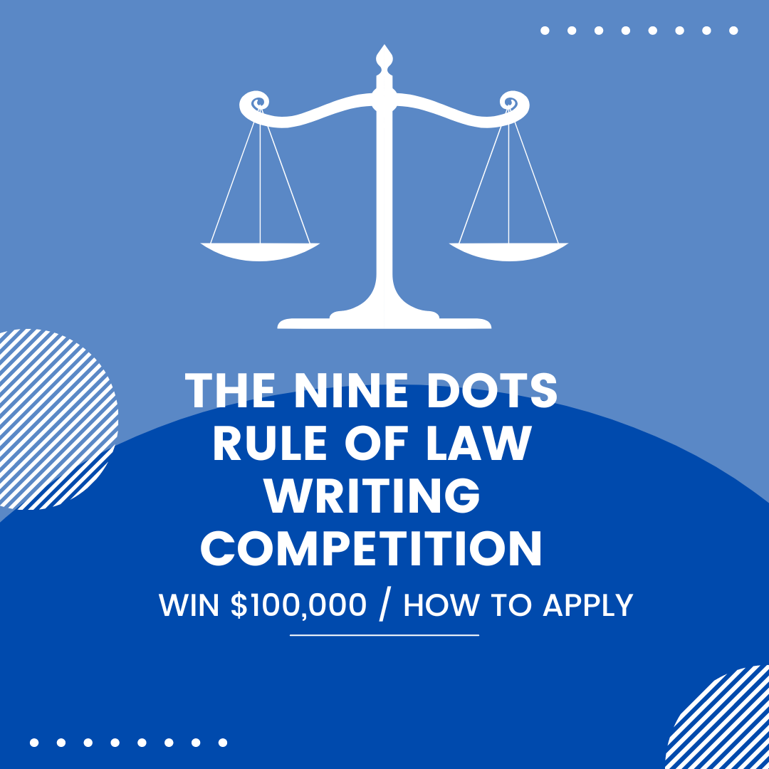 The Nine Dots Rule Of Law Writing Competition (Win $100,000) / How To Apply