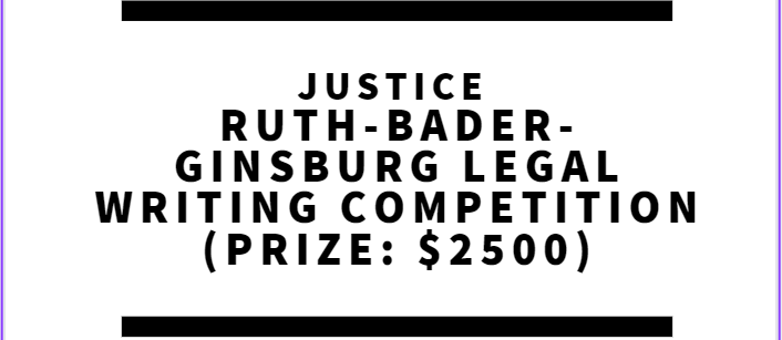 Justice Ruth-Bader-Ginsburg Legal Writing Competition (Prize: $2,500)