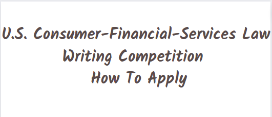 U.S. Consumer-Financial-Services Law Writing Competition – How To Apply