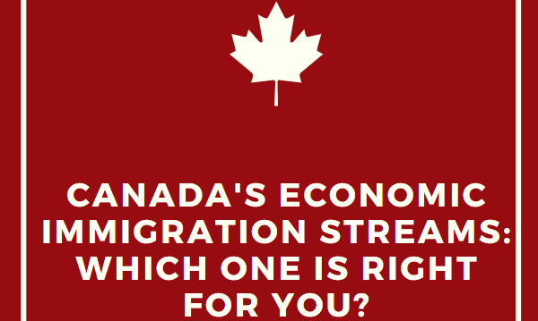 Canada’s Economic Immigration Streams: Which One Is Right For You?